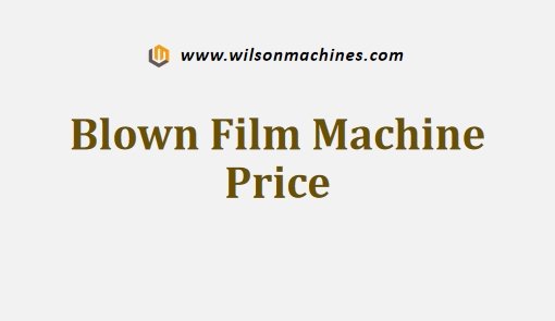 Blown Film Machine Price