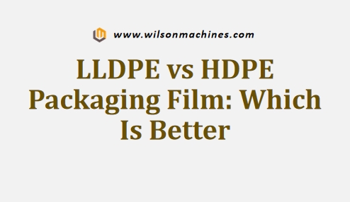 LLDPE vs HDPE Packaging Film Which Is Better