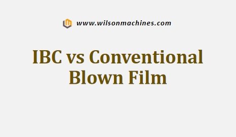 IBC vs Conventional Blown Film