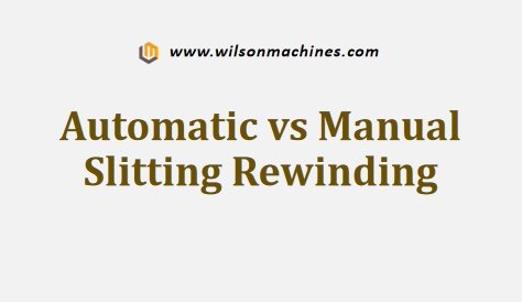 Automatic vs Manual Slitting Rewinding