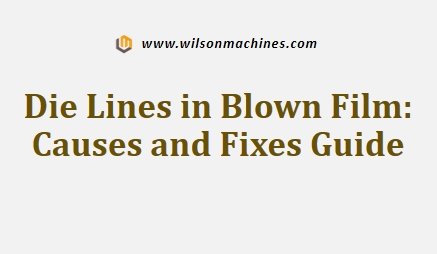 Die Lines in Blown Film Causes and Fixes Guide
