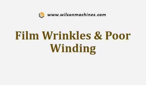 Film Wrinkles & Poor Winding
