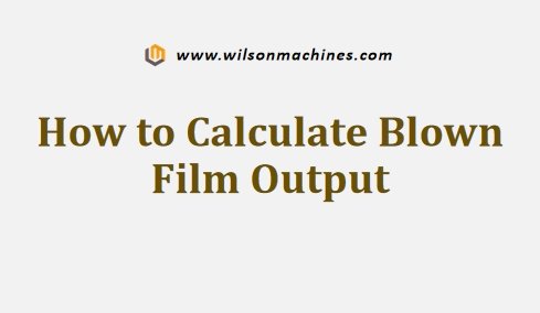 How to Calculate Blown Film Output