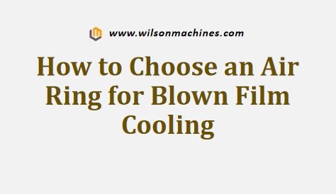 How to Choose an Air Ring for Blown Film Cooling