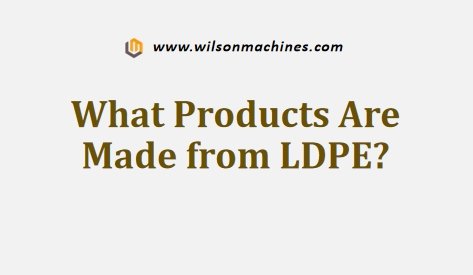 What Products Are Made from LDPE?